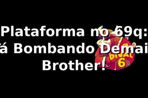 Plataforma no 69q: Tá Bombando Demais, Brother! 🔥