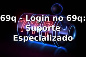 69q - Login no 69q: Suporte Especializado